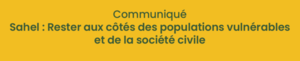 Communiqué / Sahel : Rester aux côtés des populations vulnérables et de la société civile 