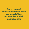 Communiqué / Sahel : Rester aux côtés des populations vulnérables et de la société civile 